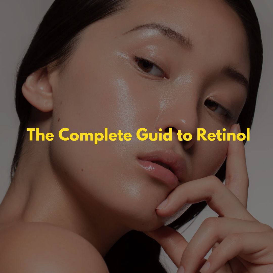 The Complete Guide to Retinol